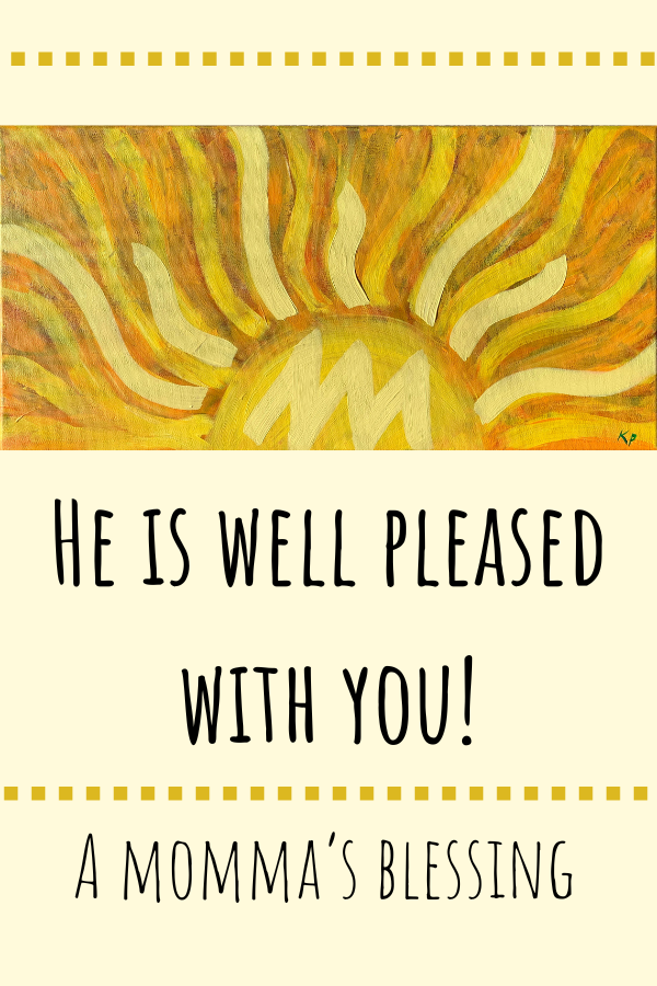 Sunshine with the text: He is well pleased with you! A momma's blessing